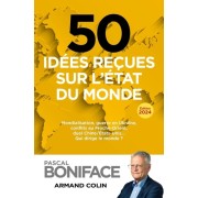  50 idées reçues sur l'état du monde - Mondialisation, guerre en Ukraine, conflits au Proche-Orient, duel Chine/Etats-Unis... qui dirige le monde ?  