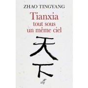  Tianxia, tout sous un même ciel - L'ordre du monde dans le passé et pour le futur  