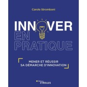  Innover en pratique - Mener et réussir sa démarche d'innovation  