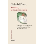  Koukou, le royaume enfoui - Enquête sur les relations entre Europe et Islam (XVIIe-XVIIe siècle) 