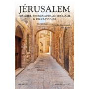 JERUSALEM : HISTOIRE, PROMENADES, ANTHOLOGIE & DICTIONNAIRE