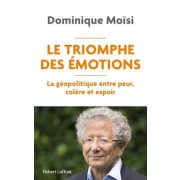  Le Triomphe des émotions - La géopolitique entre peur, colère et espoir  