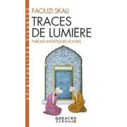  TRACES DE LUMIERE. Paroles initiatiques soufies  