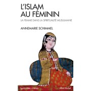  L'Islam au féminin. La femme dans la spiritualité musulmane  