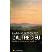  L'autre Dieu ; la plainte, la menace et la grâce 