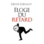  Eloge du retard - Où le temps est-il passé ?  