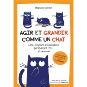  Agir et grandir comme un chat ; libre, confiant, indépendant, persévérant, zen... et heureux ! 