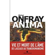  Anima - Vie et mort de l'âme de Lascaux au transhumanisme  