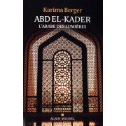  Abd el-Kader, l'Arabe des Lumières  