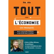 Tout sur l'économie, ou presque ; pour comprendre vraiment ce qui cloche dans le système 