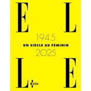 ELLE 1945 - 2025, un siècle au féminin