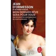  "Mon dernier rêve sera pour vous" - Une biographie sentimentale de Chateaubriand  