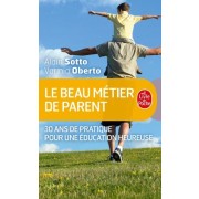  Le beau metier de parent - 30 ans de pratique pour une éducation heureuse  