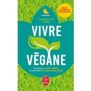  Vivre végane - Pourquoi devenir végane et comment le mettre en pratique  