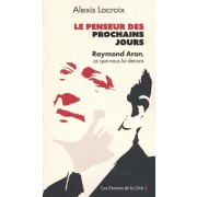  Le Penseur des prochains jours - Raymond Aron, ce que nous lui devons  
