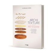  Architexture de la pâtisserie - Du moelleux au croustillant, 50 recettes pour vous faire craquer - L 