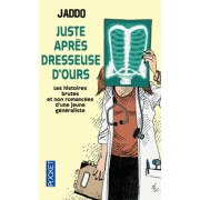  Juste après dresseuse d'ours - Les histoires brutes et non romancées d'une jeune médecin généraliste  