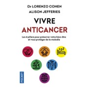  Vivre anticancer - Les 6 piliers pour préserver votre bien-être et vous protéger contre la maladie  