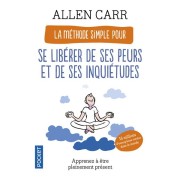  La méthode simple pour se libérer de ses peurs et de ses inquiétudes 