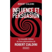  Influence et persuasion - 3e édition augmentée - Comprendre et maîtriser les mécanismes et les techniques de persuasion  