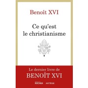  Qu'est-ce que le christianisme ? - Le livre testament de Benoît XVI  