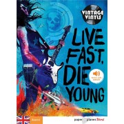   Live fast die young  