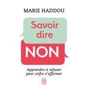  Savoir dire non ; apprendre à refuser pour enfin s'affirmer 