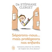  Séparons-nous mais protégeons nos enfants ; comment préserver les intérêts de l'enfant lors d'un divorce ? 