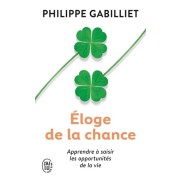  Eloge de la chance - Apprendre à saisir les opportunités de la vie  