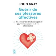  Guérir de ses blessures affectives ; se débarrasser des émotions négatives pour retrouver l'amour de soi et des autres 