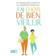  J'ai choisi de bien vieillir - Vivre plus longtemps et mieux  