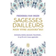  Sagesses d'ailleurs pour vivre aujourd'hui ; Navajos, Kogis, Maasaï, Tsaatans... ce qu'ils ont à nous apprendre 