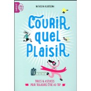  Courir, quel plaisir ; trucs et astuces pour toujours être au top 