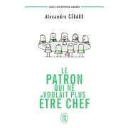  Le patron qui ne voulait plus être chef - Osez l'entreprise libérée  