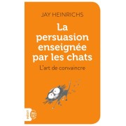  La persuasion enseignée par les chats - L'art de convaincre  