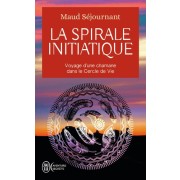  La spirale initiatique - Voyage d'une chamane dans le Cercle de Vie  