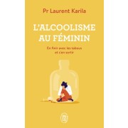  L'alcoolisme au féminin - En finir avec les tabous et s'en sortir  