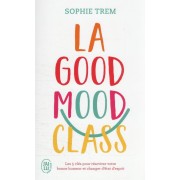  La good mood class : les 5 clés pour réactiver votre bonne humeur et changer d'état d'esprit 