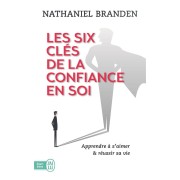  Les six clés de la confiance en soi ; apprendre à s'aimer & réussir sa vie 