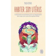 Habiter son utérus - Au coeur de la gynécologie émotionnelle  