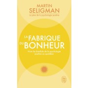  La fabrique du bonheur - Vivre les bienfaits de la psychologie positive au quotidien  