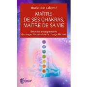  Maître de ses chakras, Maître de sa vie - Selon les enseignements des anges Xedah et de l'archange Michaël  