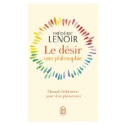 Le désir, une philosophie - Manuel d'éducation pour vivre pleinement  