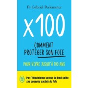  X 100 - Comment protéger son foie pour vivre jusqu'à 100 ans  