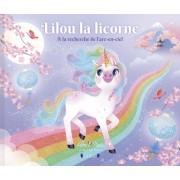  Lilou la licorne : à la recherche de l'arc-en-ciel 