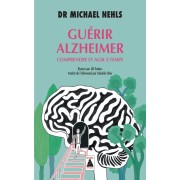  Guérir Alzheimer ; comprendre et agir à temps 