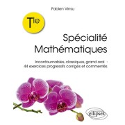  Terminale specialite mathematiques - incontournables, classiques, grand oral : 44 exercices progre 