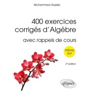  400 exercices corrigés d’Algèbre - avec rappels de cours 