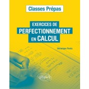  Exercices de perfectionnement en calcul – Classes prépas 