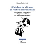  Sémiologie du vêtement en relations internationales - "La culture de l'apparence" : de l'apparence esthétique à la représentation normative  